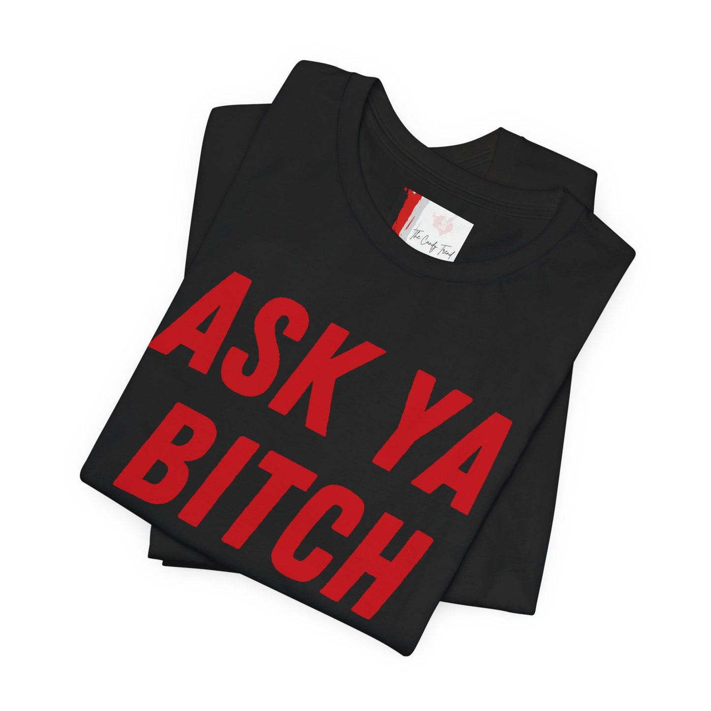 ASK YOUR BITCH TSHIRT