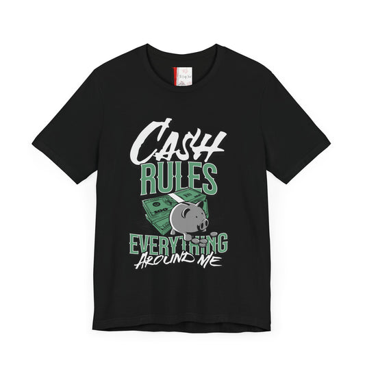 CASH RULES EVERYTHING GRAPHIC T-SHIRT
